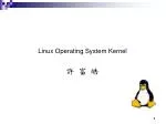 Linux Operating System Kernel 許 富 皓 - slide 1