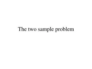 The two sample problem