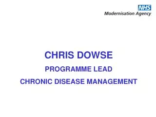 CHRIS DOWSE PROGRAMME LEAD CHRONIC DISEASE MANAGEMENT
