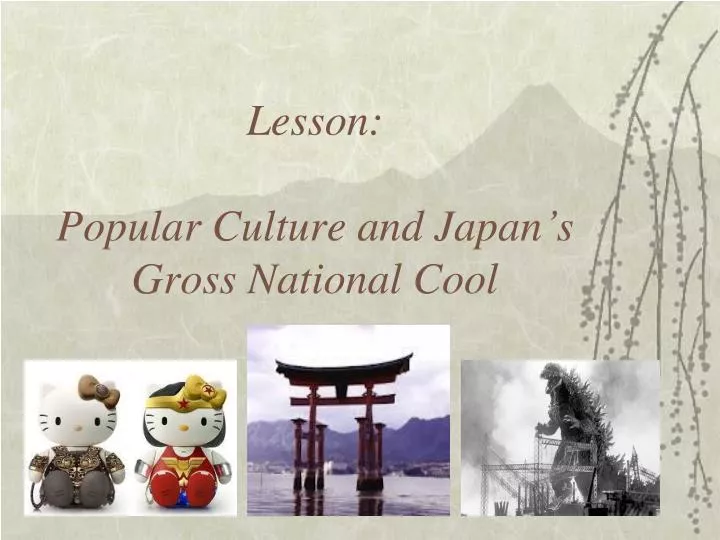 lesson popular culture and japan s gross national cool