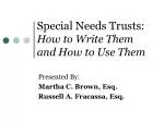 Special Needs Trusts: How to Write Them and How to Use Them - slide 1