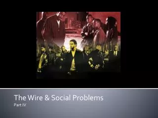 The Wire &amp; Social Problems Part IV