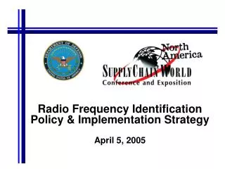 Radio Frequency Identification Policy &amp; Implementation Strategy April 5, 2005