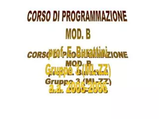 CORSO DI PROGRAMMAZIONE MOD. B prof. E. Burattini Gruppo 3 (ML-ZZ) a.a. 2005-2006