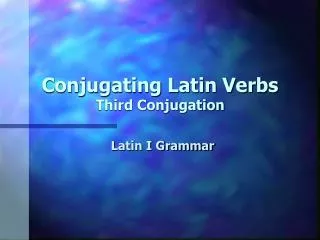 Conjugating Latin Verbs Third Conjugation
