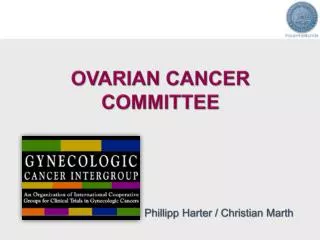 OVARIAN CANCER COMMITTEE Phillipp Harter / Christian Marth