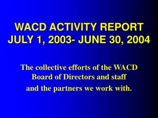 WACD ACTIVITY REPORT JULY 1, 2003- JUNE 30, 2004