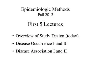 Epidemiologic Methods Fall 2012 First 5 Lectures