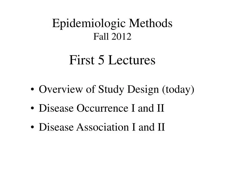 epidemiologic methods fall 2012 first 5 lectures