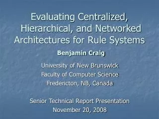Evaluating Centralized, Hierarchical, and Networked Architectures for Rule Systems Benjamin Craig
