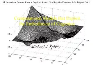 Computational Models that Exploit the Embodiment of Cognition
