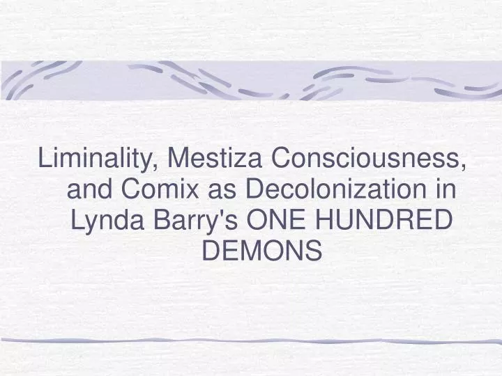 liminality mestiza consciousness and comix as decolonization in lynda barry s one hundred demons