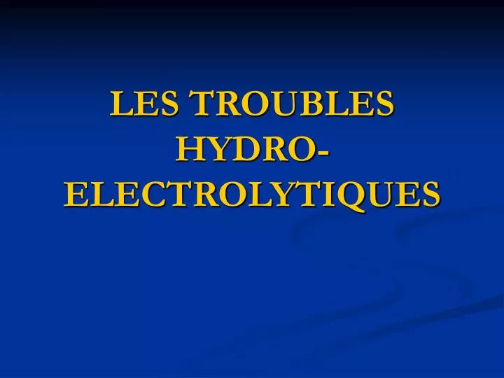 les troubles hydro electrolytiques