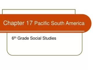 Chapter 17 Pacific South America