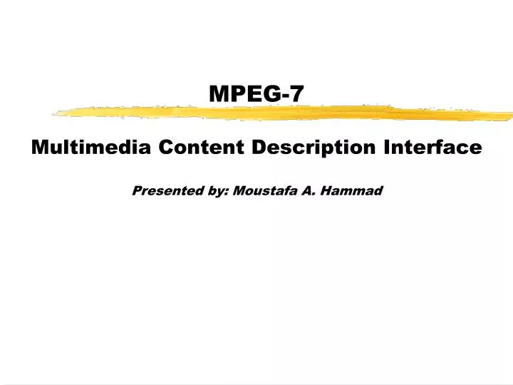 mpeg 7 multimedia content description interface presented by moustafa a hammad