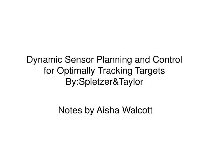dynamic sensor planning and control for optimally tracking targets by spletzer taylor