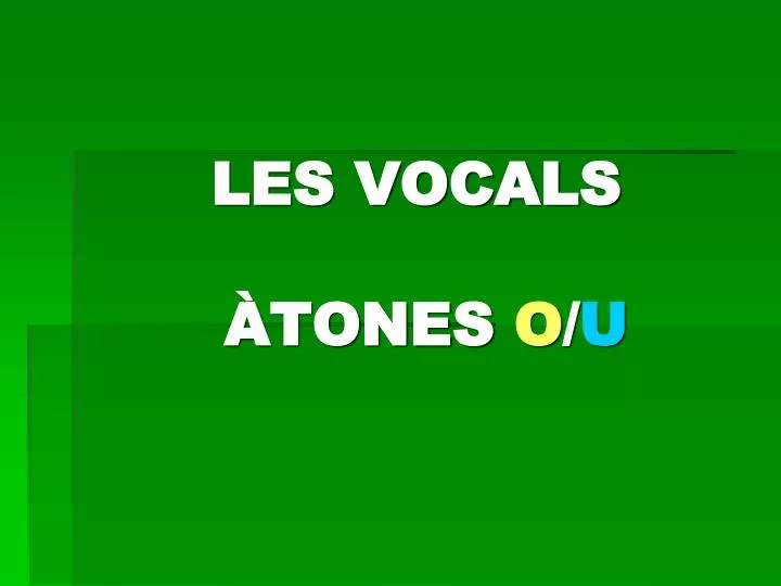 les vocals tones o u