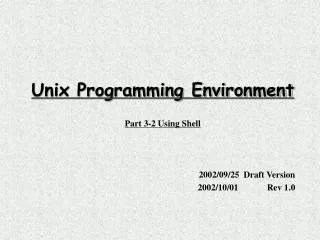 Unix Programming Environment Part 3-2 Using Shell 2002/09/25 Draft Version