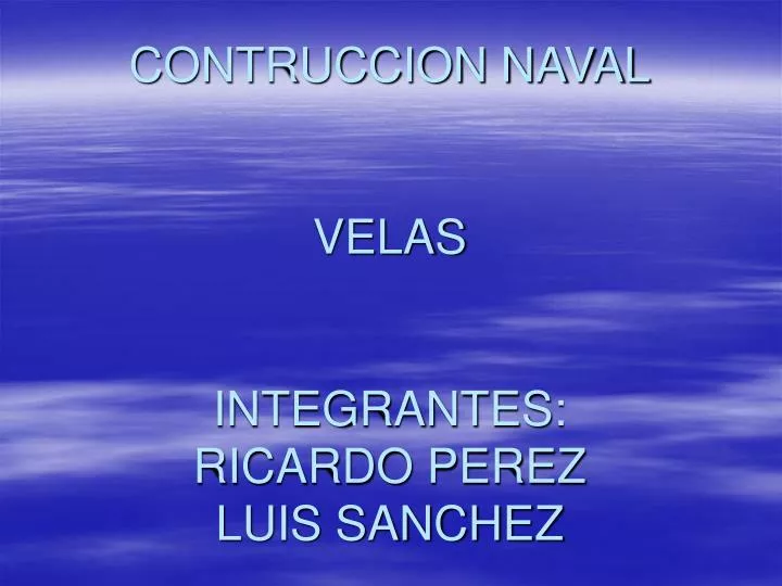 contruccion naval velas integrantes ricardo perez luis sanchez