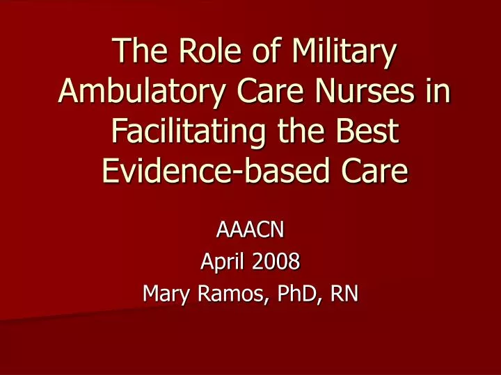 the role of military ambulatory care nurses in facilitating the best evidence based care