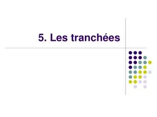 5 les tranch es