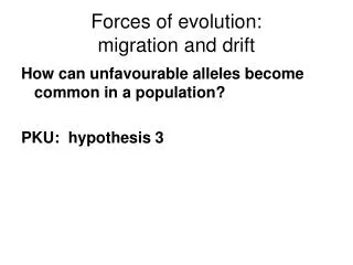 Forces of evolution: migration and drift