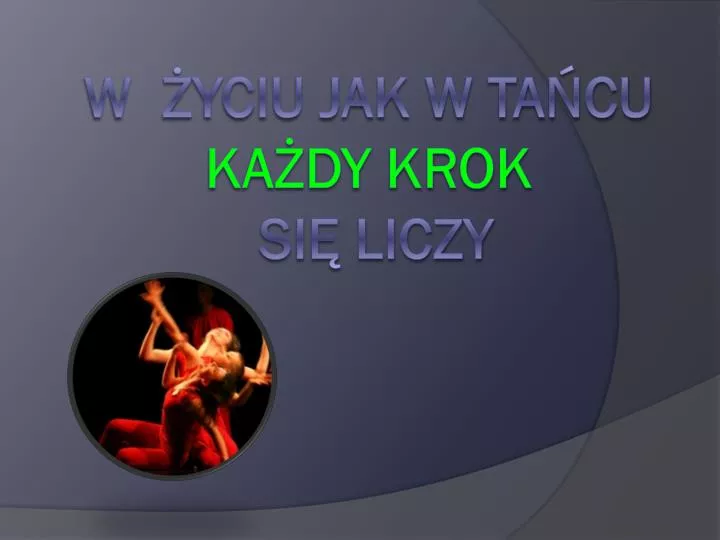 w yciu jak w ta cu ka dy krok si liczy