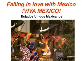 Falling in love with Mexico !VIVA MEXICO!