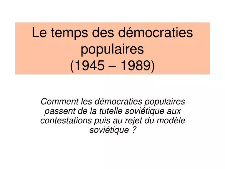 le temps des d mocraties populaires 1945 1989