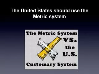 The United States should use the Metric system