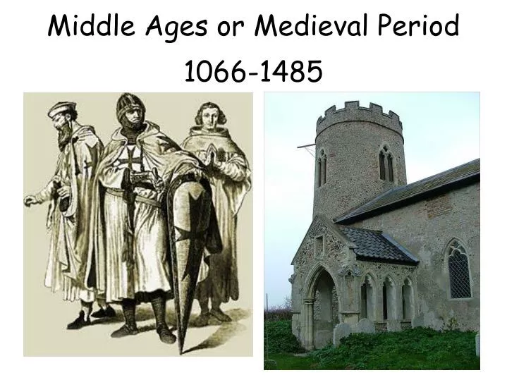 middle ages or medieval period 1066 1485