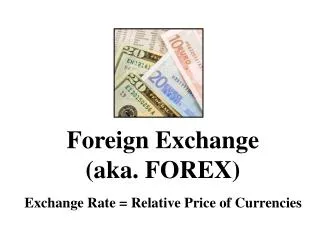 Foreign Exchange (aka. FOREX)