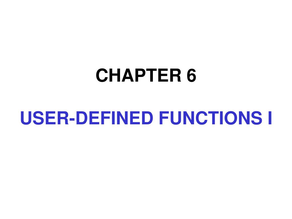 PPT - CHAPTER 6 USER-DEFINED FUNCTIONS I PowerPoint Presentation, free ...