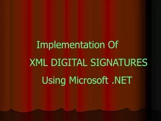 Implementation Of XML DIGITAL SIGNATURES Using Microsoft .NET