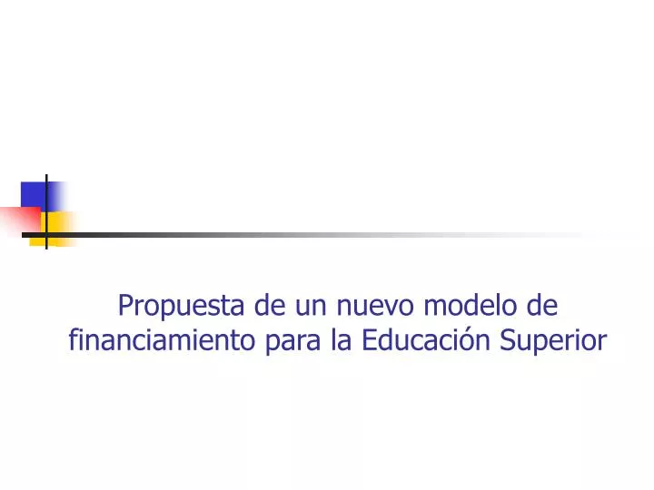 propuesta de un nuevo modelo de financiamiento para la educaci n superior