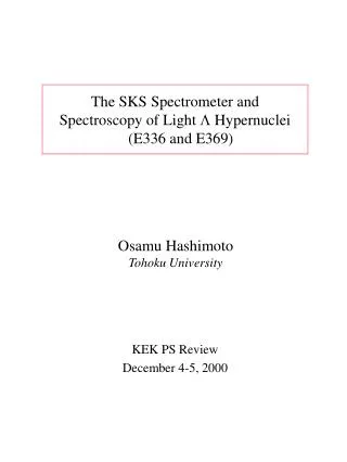 The SKS Spectrometer and Spectroscopy of Light L Hypernuclei (E336 and E369)