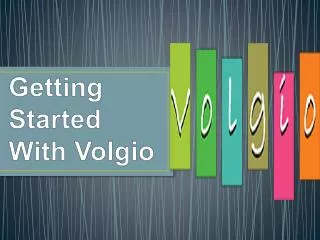 getting started with volgio