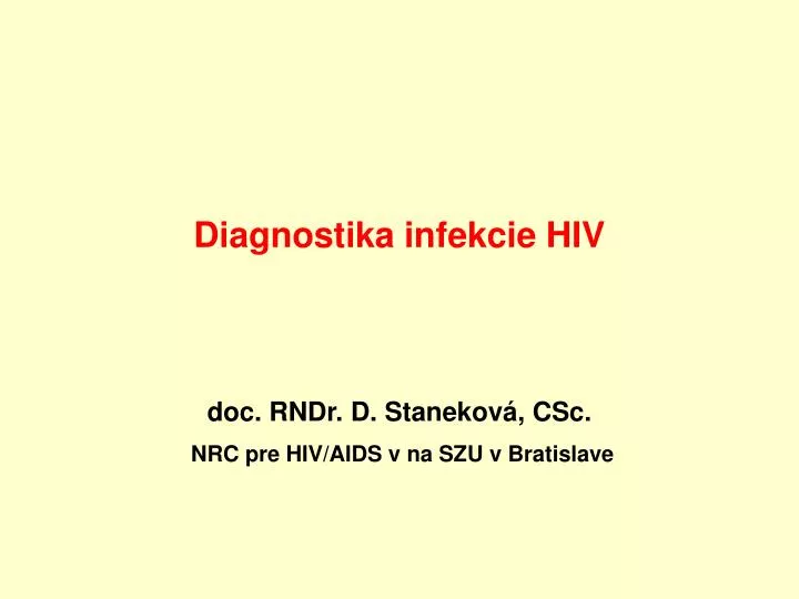 diagnostika infekcie hiv doc rndr d stanekov csc nrc pre hiv aids v na szu v bratislave