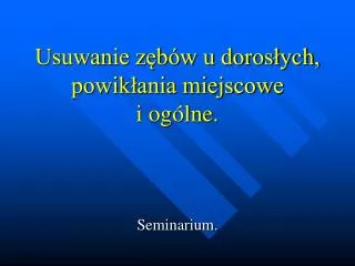 usuwanie z b w u doros ych powik ania miejscowe i og lne