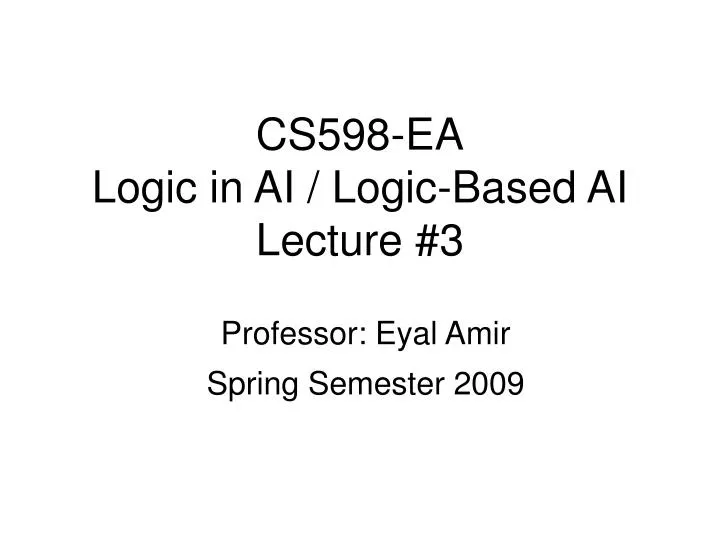 cs598 ea logic in ai logic based ai lecture 3