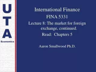 International Finance FINA 5331 Lecture 8: The market for foreign exchange, continued.