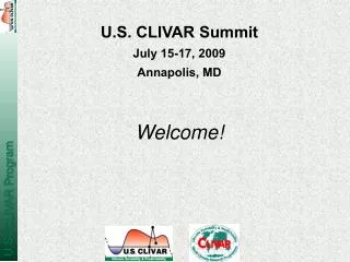 U.S. CLIVAR Summit July 15-17, 2009 Annapolis, MD Welcome!
