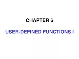 CHAPTER 6 USER-DEFINED FUNCTIONS I