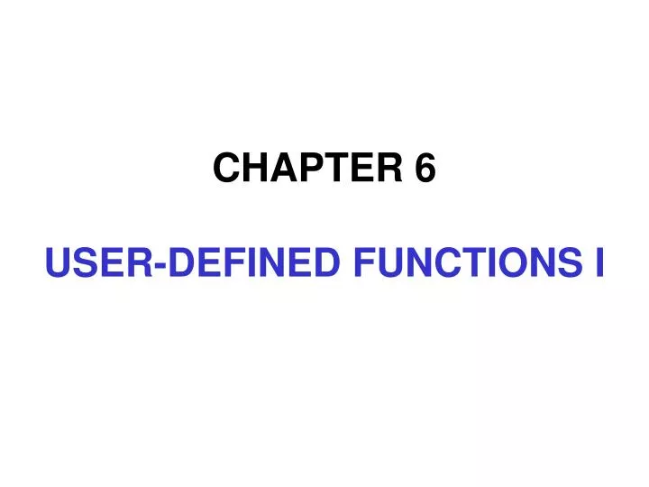 chapter 6 user defined functions i