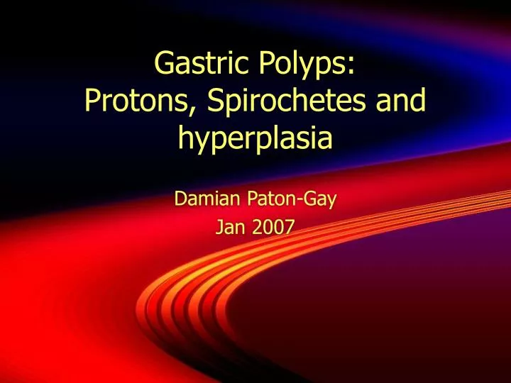 gastric polyps protons spirochetes and hyperplasia