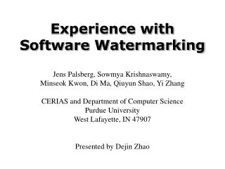 Experience with Software Watermarking Jens Palsberg, Sowmya Krishnaswamy,