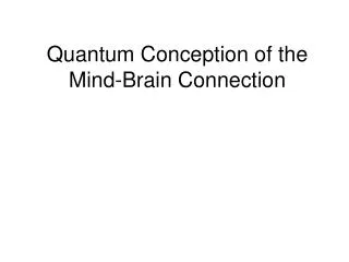 Quantum Conception of the Mind-Brain Connection