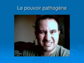 le pouvoir pathog ne