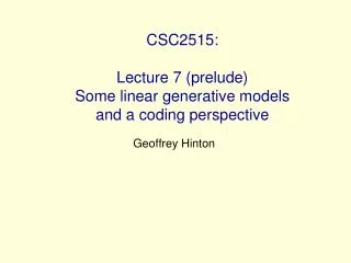 CSC2515: Lecture 7 (prelude) Some linear generative models and a coding perspective