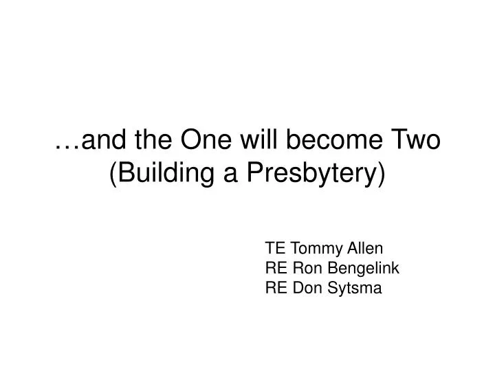 and the one will become two building a presbytery